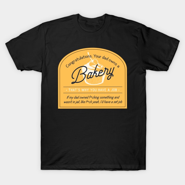 Congratulations your Dad Owns a Bakery T-Shirt by winstongambro